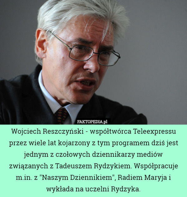 Wojciech Reszczyński - współtwórca Teleexpressu przez wiele lat kojarzony z tym programem dziś jest jednym z czołowych dziennikarzy mediów związanych z Tadeuszem Rydzykiem. Współpracuje m.in. z "Naszym Dziennikiem", Radiem Maryja i wykłada na uczelni Rydzyka. 