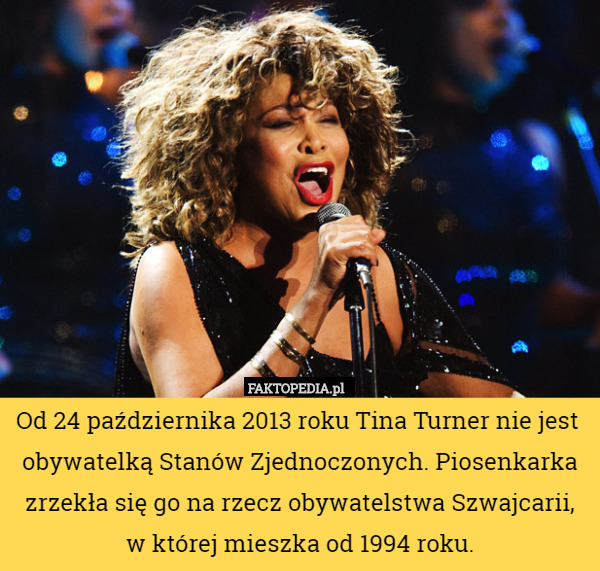Od 24 października 2013 roku Tina Turner nie jest  obywatelką Stanów Zjednoczonych. Piosenkarka zrzekła się go na rzecz obywatelstwa Szwajcarii,
w której mieszka od 1994 roku. 