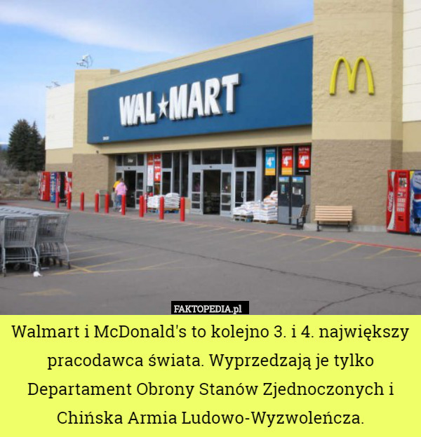 Walmart i McDonald's to kolejno 3. i 4. największy pracodawca świata. Wyprzedzają je tylko Departament Obrony Stanów Zjednoczonych i Chińska Armia Ludowo-Wyzwoleńcza. 