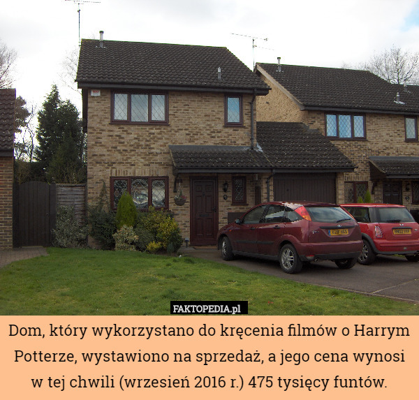 Dom, który wykorzystano do kręcenia filmów o Harrym Potterze, wystawiono na sprzedaż, a jego cena wynosi w tej chwili (wrzesień 2016 r.) 475 tysięcy funtów. 