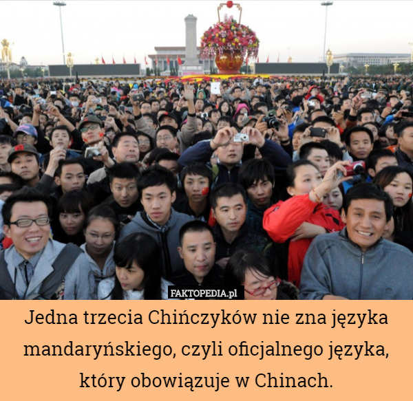 Jedna trzecia Chińczyków nie zna języka mandaryńskiego, czyli oficjalnego języka, który obowiązuje w Chinach. 