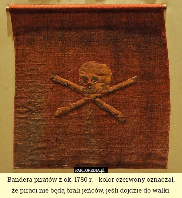 Bandera piratów z ok. 1780 r. - kolor czerwony oznaczał, że piraci nie będą brali jeńców, jeśli dojdzie do walki. 