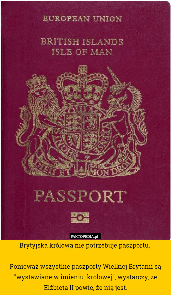 Brytyjska królowa nie potrzebuje paszportu. 

Ponieważ wszystkie paszporty Wielkiej Brytanii są "wystawiane w imieniu  królowej", wystarczy, że Elżbieta II powie, że nią jest. 