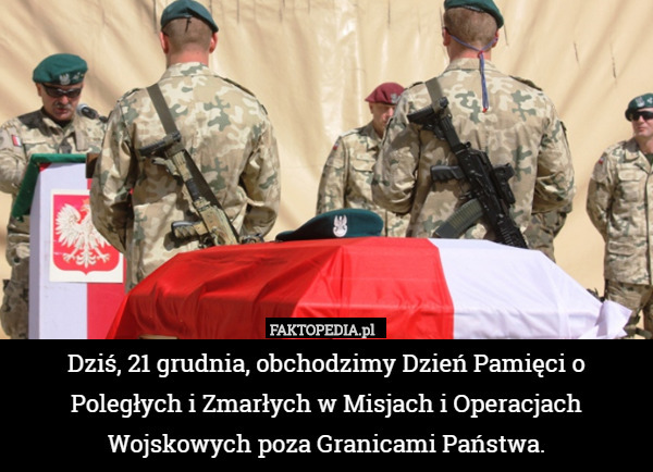 Dziś, 21 grudnia, obchodzimy Dzień Pamięci o Poległych i Zmarłych w Misjach i Operacjach Wojskowych poza Granicami Państwa. 