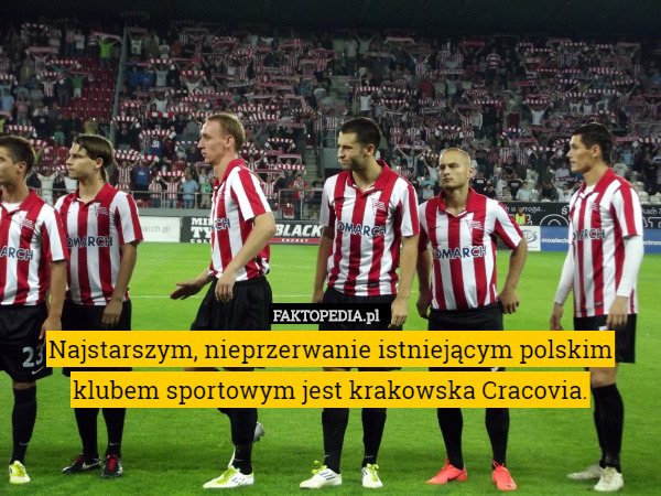 Najstarszym, nieprzerwanie istniejącym polskim klubem sportowym jest krakowska Cracovia. 