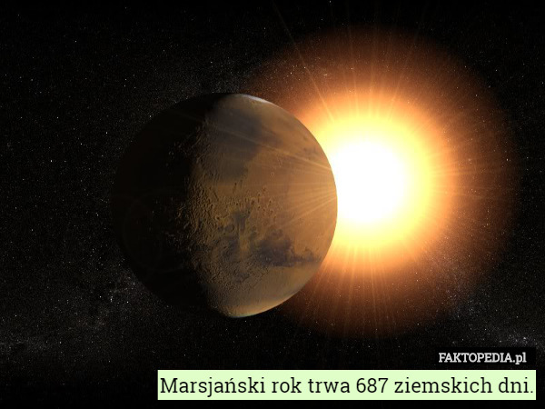 Marsjański rok trwa 687 ziemskich dni. 
