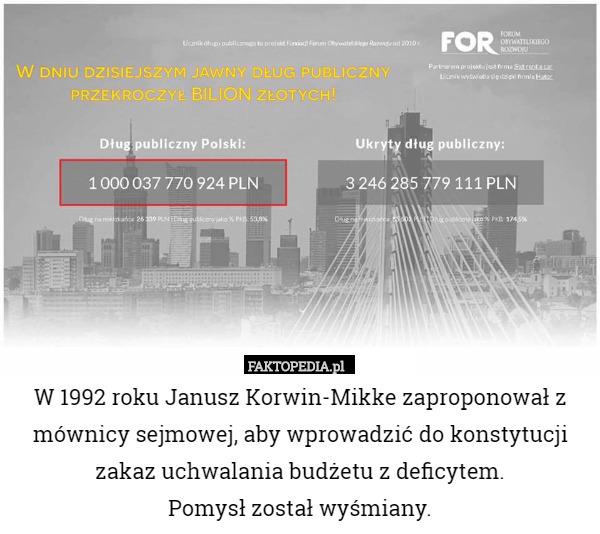 W 1992 roku Janusz Korwin-Mikke zaproponował z mównicy sejmowej, aby wprowadzić do konstytucji zakaz uchwalania budżetu z deficytem.
Pomysł został wyśmiany. 