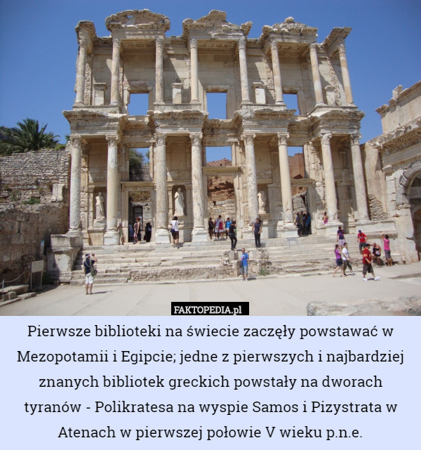 Pierwsze biblioteki na świecie zaczęły powstawać w Mezopotamii i Egipcie; jedne z pierwszych i najbardziej znanych bibliotek greckich powstały na dworach tyranów - Polikratesa na wyspie Samos i Pizystrata w Atenach w pierwszej połowie V wieku p.n.e. 