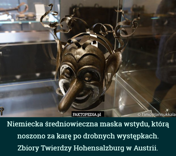 Niemiecka średniowieczna maska wstydu, którą noszono za karę po drobnych występkach.
Zbiory Twierdzy Hohensalzburg w Austrii. 