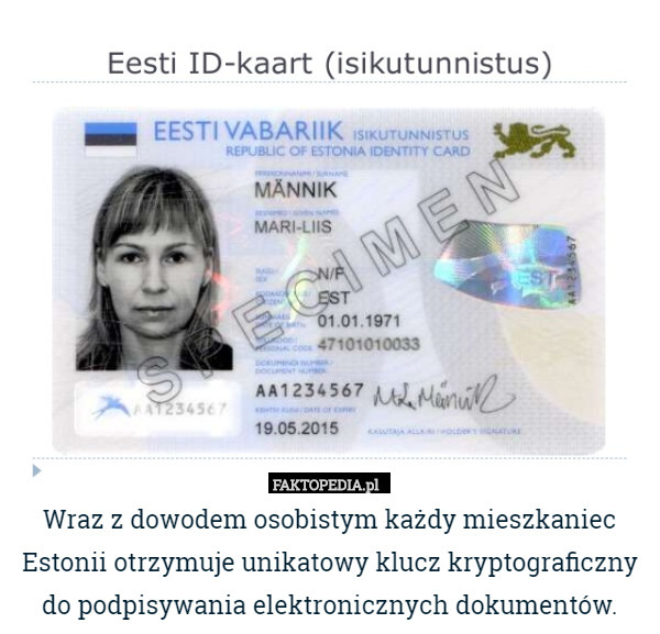 Wraz z dowodem osobistym każdy mieszkaniec Estonii otrzymuje unikatowy klucz kryptograficzny do podpisywania elektronicznych dokumentów. 