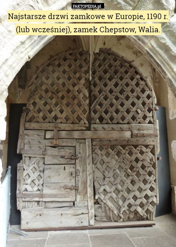 Najstarsze drzwi zamkowe w Europie, 1190 r. (lub wcześniej), zamek Chepstow, Walia. 