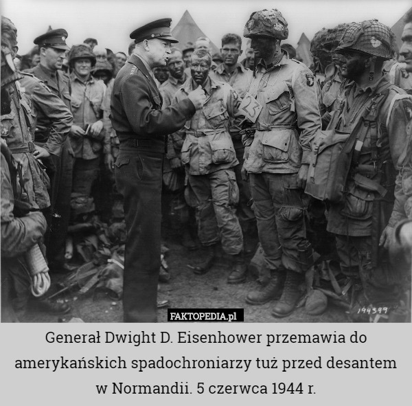 Generał Dwight D. Eisenhower przemawia do amerykańskich spadochroniarzy tuż przed desantem w Normandii. 5 czerwca 1944 r. 