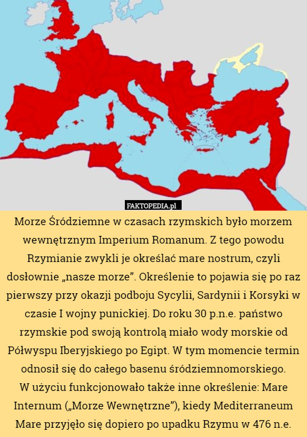 Morze Śródziemne w czasach rzymskich było morzem wewnętrznym Imperium Romanum. Z tego powodu Rzymianie zwykli je określać mare nostrum, czyli dosłownie „nasze morze”. Określenie to pojawia się po raz pierwszy przy okazji podboju Sycylii, Sardynii i Korsyki w czasie I wojny punickiej. Do roku 30 p.n.e. państwo rzymskie pod swoją kontrolą miało wody morskie od Półwyspu Iberyjskiego po Egipt. W tym momencie termin odnosił się do całego basenu śródziemnomorskiego.
 W użyciu funkcjonowało także inne określenie: Mare Internum („Morze Wewnętrzne”), kiedy Mediterraneum Mare przyjęło się dopiero po upadku Rzymu w 476 n.e. 