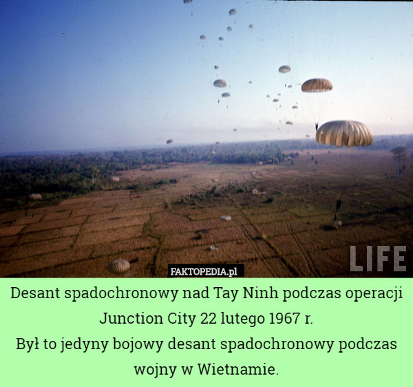 Desant spadochronowy nad Tay Ninh podczas operacji Junction City 22 lutego 1967 r.
Był to jedyny bojowy desant spadochronowy podczas wojny w Wietnamie. 