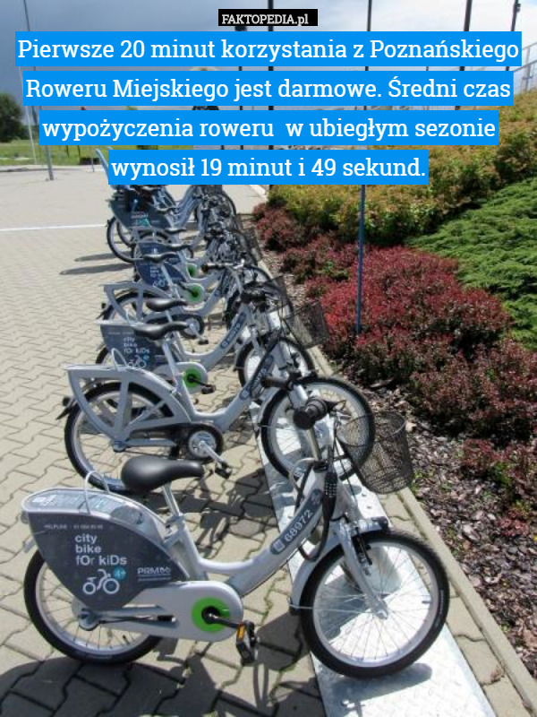 Pierwsze 20 minut korzystania z Poznańskiego Roweru Miejskiego jest darmowe. Średni czas wypożyczenia roweru  w ubiegłym sezonie wynosił 19 minut i 49 sekund. 