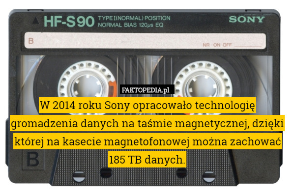 W 2014 roku Sony opracowało technologię gromadzenia danych na taśmie magnetycznej, dzięki której na kasecie magnetofonowej można zachować 185 TB danych. 