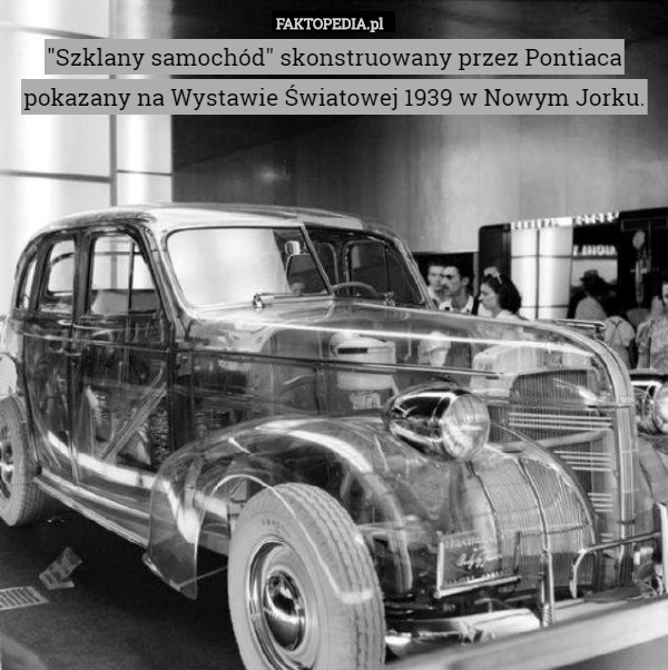 "Szklany samochód" skonstruowany przez Pontiaca pokazany na Wystawie Światowej 1939 w Nowym Jorku. 