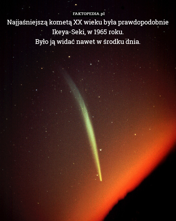 Najjaśniejszą kometą XX wieku była prawdopodobnie Ikeya-Seki, w 1965 roku.
Było ją widać nawet w środku dnia. 