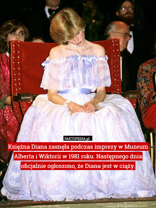 Księżna Diana zasnęła podczas imprezy w Muzeum Alberta i Wiktorii w 1981 roku. Następnego dnia oficjalnie ogłoszono, że Diana jest w ciąży. 