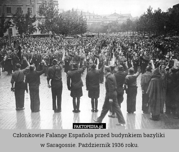 Członkowie Falange Española przed budynkiem bazyliki 
w Saragossie. Październik 1936 roku. 