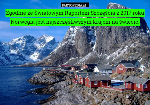 Zgodnie ze Światowym Raportem Szczęścia z 2017 roku Norwegia jest najszczęśliwszym krajem na świecie. 