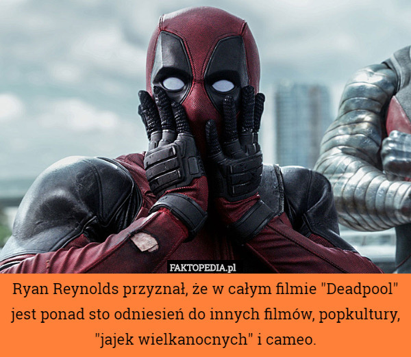 Ryan Reynolds przyznał, że w całym filmie "Deadpool" jest ponad sto odniesień do innych filmów, popkultury, "jajek wielkanocnych" i cameo. 