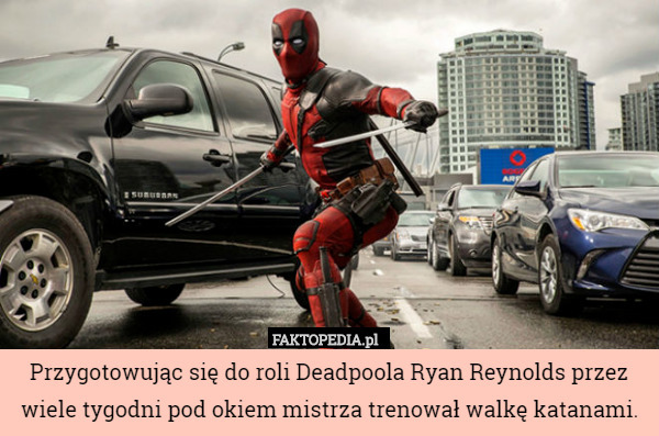 Przygotowując się do roli Deadpoola Ryan Reynolds przez wiele tygodni pod okiem mistrza trenował walkę katanami. 