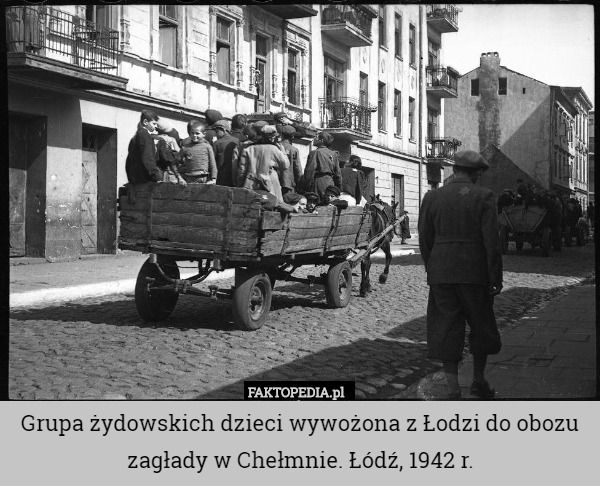 Grupa żydowskich dzieci wywożona z Łodzi do obozu zagłady w Chełmnie. Łódź, 1942 r. 
