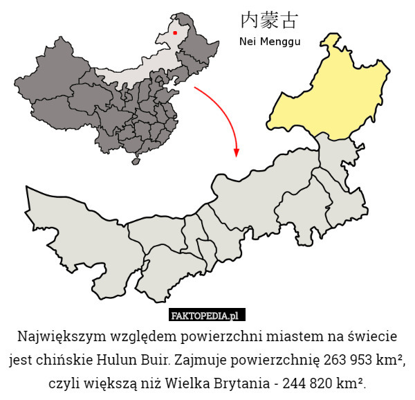 Największym względem powierzchni miastem na świecie jest chińskie Hulun Buir. Zajmuje powierzchnię 263 953 km², czyli większą niż Wielka Brytania - 244 820 km². 