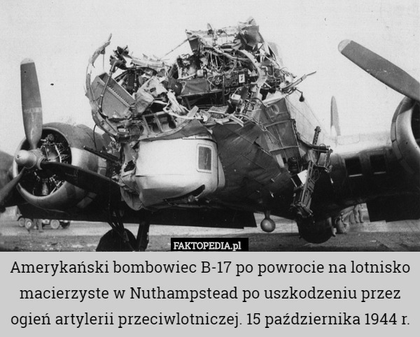 Amerykański bombowiec B-17 po powrocie na lotnisko macierzyste w Nuthampstead po uszkodzeniu przez ogień artylerii przeciwlotniczej. 15 października 1944 r. 