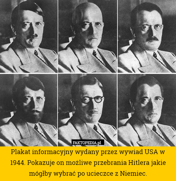Plakat informacyjny wydany przez wywiad USA w 1944. Pokazuje on możliwe przebrania Hitlera jakie mógłby wybrać po ucieczce z Niemiec. 