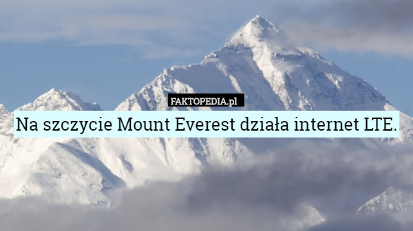 Na szczycie Mount Everest działa internet LTE. 