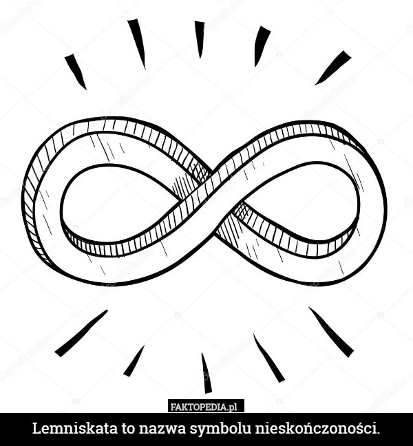 Lemniskata to nazwa symbolu nieskończoności. 