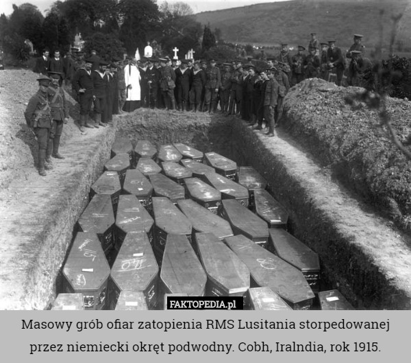 Masowy grób ofiar zatopienia RMS Lusitania storpedowanej przez niemiecki okręt podwodny. Cobh, Iralndia, rok 1915. 