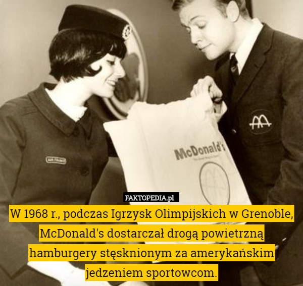 W 1968 r., podczas Igrzysk Olimpijskich w Grenoble, McDonald's dostarczał drogą powietrzną hamburgery stęsknionym za amerykańskim jedzeniem sportowcom. 