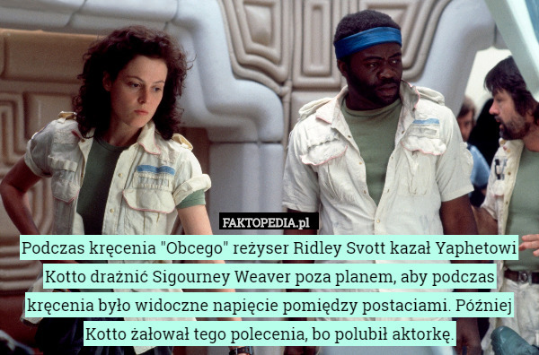 Podczas kręcenia "Obcego" reżyser Ridley Svott kazał Yaphetowi Kotto drażnić Sigourney Weaver poza planem, aby podczas kręcenia było widoczne napięcie pomiędzy postaciami. Później Kotto żałował tego polecenia, bo polubił aktorkę. 