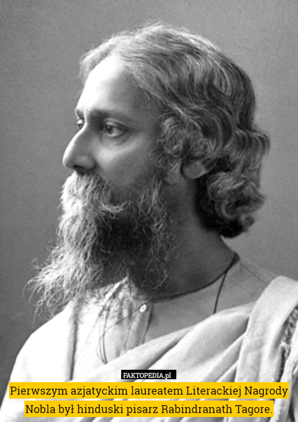 Pierwszym azjatyckim laureatem Literackiej Nagrody Nobla był hinduski pisarz Rabindranath Tagore. 