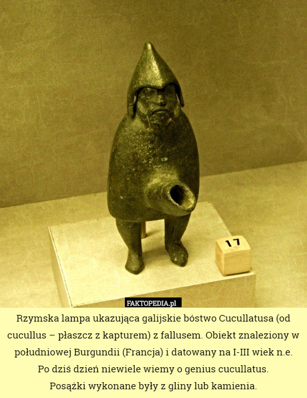 Rzymska lampa ukazująca galijskie bóstwo Cucullatusa (od cucullus – płaszcz z kapturem) z fallusem. Obiekt znaleziony w południowej Burgundii (Francja) i datowany na I-III wiek n.e.
Po dziś dzień niewiele wiemy o genius cucullatus.
 Posążki wykonane były z gliny lub kamienia. 