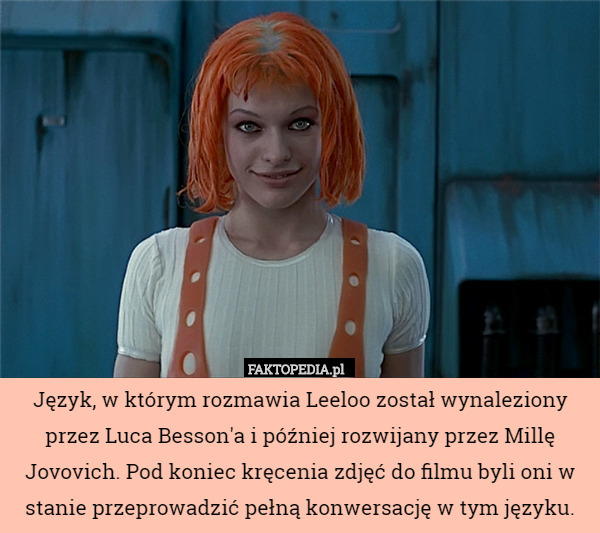 Język, w którym rozmawia Leeloo został wynaleziony przez Luca Besson'a i później rozwijany przez Millę Jovovich. Pod koniec kręcenia zdjęć do filmu byli oni w stanie przeprowadzić pełną konwersację w tym języku. 