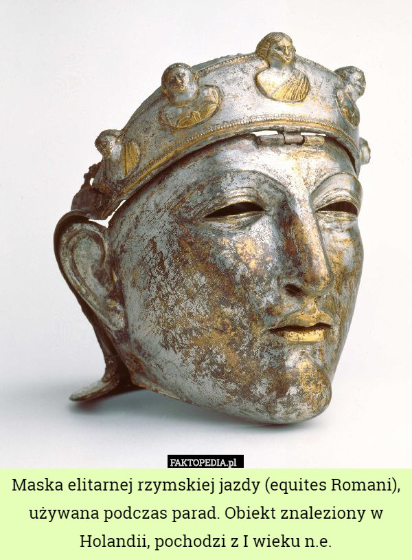 Maska elitarnej rzymskiej jazdy (equites Romani), używana podczas parad. Obiekt znaleziony w Holandii, pochodzi z I wieku n.e. 