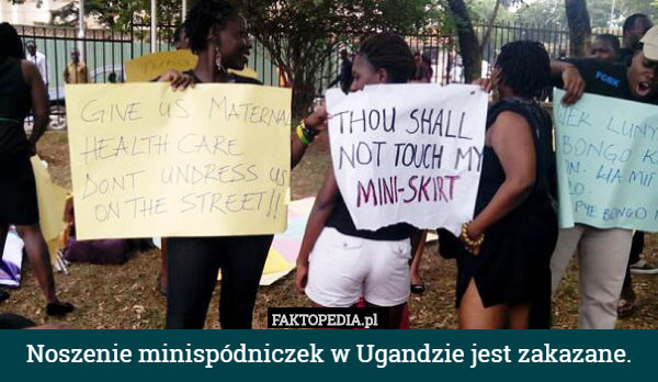Noszenie minispódniczek w Ugandzie jest zakazane. 