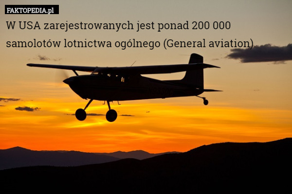 W USA zarejestrowanych jest ponad 200 000 samolotów lotnictwa ogólnego (General aviation). 