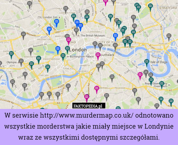 W serwisie http://www.murdermap.co.uk/ odnotowano wszystkie morderstwa jakie miały miejsce w Londynie wraz ze wszystkimi dostępnymi szczegółami. 