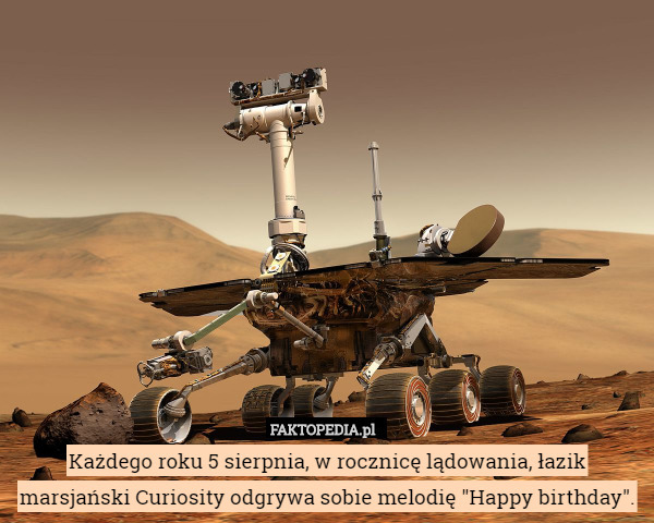 Każdego roku 5 sierpnia, w rocznicę lądowania, łazik marsjański Curiosity odgrywa sobie melodię "Happy birthday". 