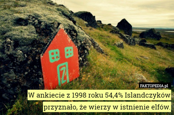 W ankiecie z 1998 roku 54,4% Islandczyków przyznało, że wierzy w istnienie elfów. 