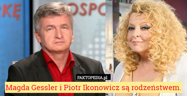 Magda Gessler i Piotr Ikonowicz są rodzeństwem. 