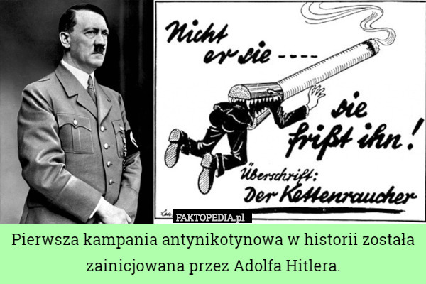 Pierwsza kampania antynikotynowa w historii została zainicjowana przez Adolfa Hitlera. 