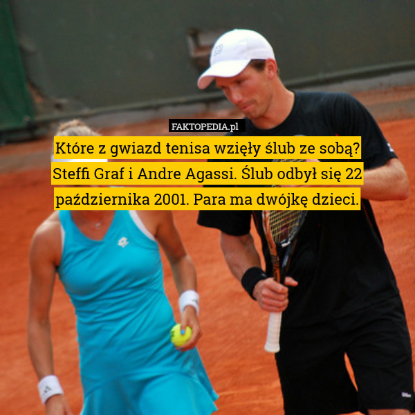 Które z gwiazd tenisa wzięły ślub ze sobą?
Steffi Graf i Andre Agassi. Ślub odbył się 22 października 2001. Para ma dwójkę dzieci. 