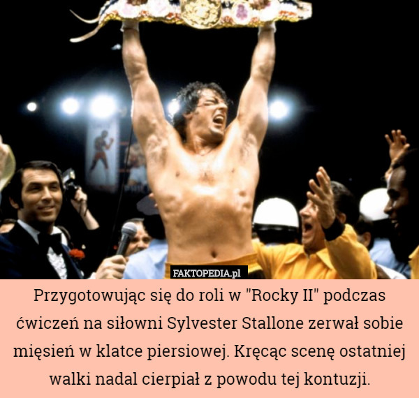 Przygotowując się do roli w "Rocky II" podczas ćwiczeń na siłowni Sylvester Stallone zerwał sobie mięsień w klatce piersiowej. Kręcąc scenę ostatniej walki nadal cierpiał z powodu tej kontuzji. 
