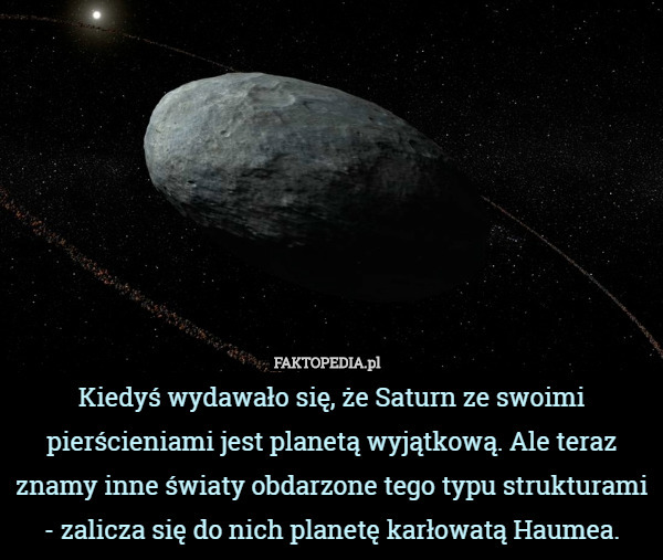 ​Kiedyś wydawało się, że Saturn ze swoimi pierścieniami jest planetą wyjątkową. Ale teraz znamy inne światy obdarzone tego typu strukturami - zalicza się do nich planetę karłowatą Haumea. 